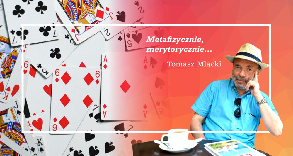 Tomasz Mlącki w cyklu felietonów Metafizycznie, merytorycznie…