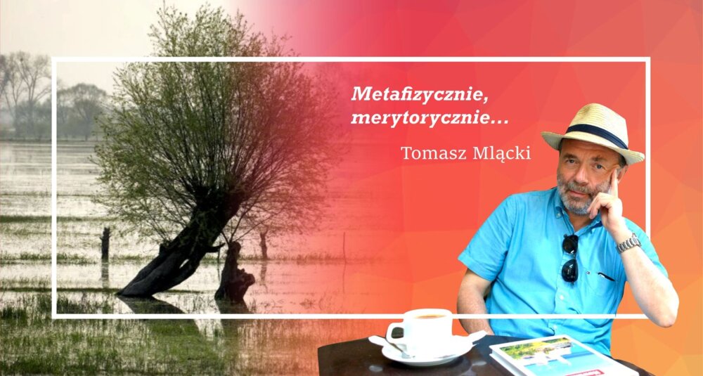 Tomasz Mlącki w cyklu felietonów Metafizycznie, merytorycznie…