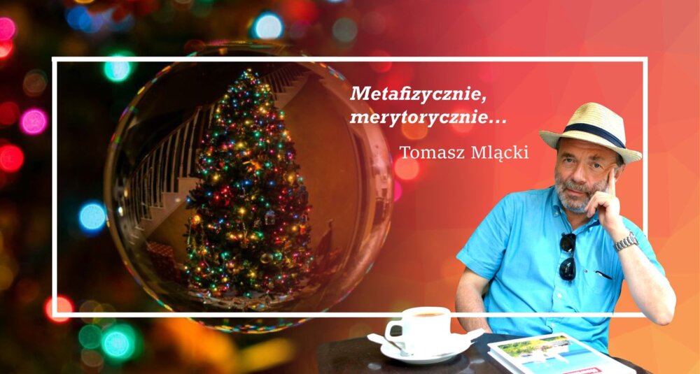 Tomasz Mlącki w cyklu felietonów Metafizycznie, merytorycznie…